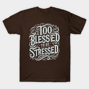 Too Blessed to be Stressed T-Shirt